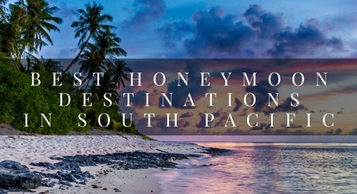 The 10 Best Honeymoon Destinations in the South Pacific